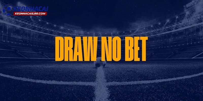 Tổng quan về kèo Draw No Bet Tổng quan về kèo Draw No Bet